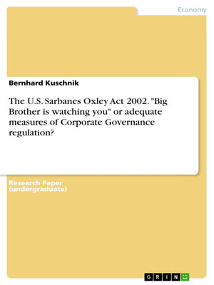 cover image of The U.S. Sarbanes Oxley Act 2002. "Big Brother is watching you" or adequate measures of Corporate Governance regulation?